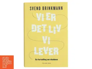 Vi Er Det Liv Vi Lever af Svend Brinkmann fra Politikens Forlag