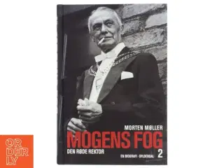 Mogens Fog : en biografi. 1, Fra modstandshelt til landsforræder af Morten Møller (f. 1978) (Bog)