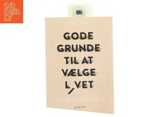Gode grunde til at vælge livet : håndbog i depression af Matt Haig (Bog)