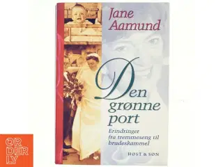 Den grønne port : erindringer fra tremmeseng til brudeskammel af Jane Aamund (Bog)