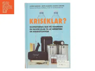 Kriseklar? : eksperternes bud på hvordan du bliver klar til at håndtere en krisesituation af Astrid Sejersen (Bog)
