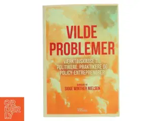 Vilde problemer : værktøjskasse til politikere, praktikere og policy-entreprenører af Sigge Winther Nielsen (Bog)