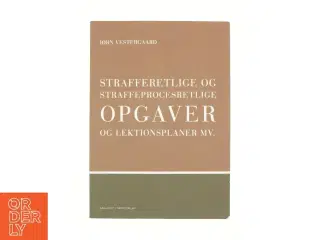 Strafferetlige og straffeprocesretlige opgaver og lektionsplaner mv. af Jørn Vestergaard (Bog)