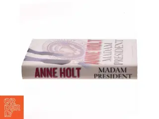 Madam President : kriminalroman af Anne Holt (f. 1958-11-16) (Bog)