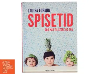 Spisetid : god mad til store og små af Louisa Lorang (Bog)