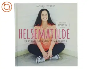 Helsematilde : #detskalværesjovtatværesund af Matilde Trobeck (Bog)