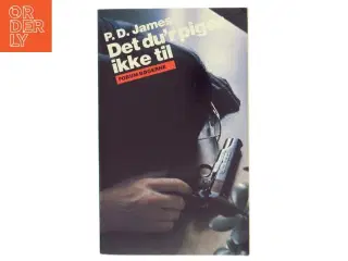 Det du&#39;r piger ikke til af P.D. James (Bog)
