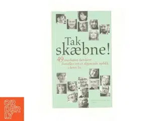 Tak skæbne! : 49 markante danskere fortæller om et afgørende øjeblik i deres liv af Lars Henriksen (f. 1975-12-21) (Bog)
