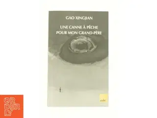 Une Canne &#224; P&#234;che Pour Mon Grand-p&#232;re af Xingjian Gao (Bog)