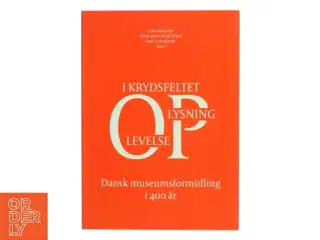 Dansk museumsformidling i 400 år : i krydsfeltet oplysning-oplevelse (Bog)