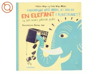 Hvornår Ved Man, at Der Er en Elefant i Køleskabet? - Og 165 Andre Gakkede Gåder af Hél&#232;ne Wagn, Sarah Wagn Møller (Bog)