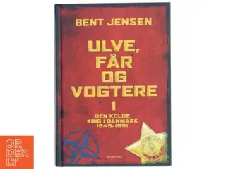 'Ulve, får og vogtere 1 - Den kolde krig i Danmark 1945-1991' af Bent Jensen (bog) fra Gyldendal
