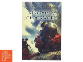 Kingdom of clockwork af Billy O&#39;Shea (Bog)