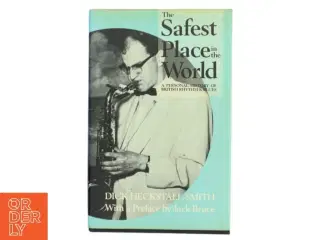 The safest place in the world : a personal history of British rhythm and blues af Dick Heckstall-Smith (Bog)