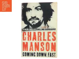Charles Manson: Coming Down Fast af Simon Wells (Bog)