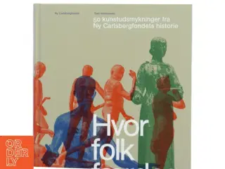 Hvor folk færdes : 50 kunstudsmykninger fra Ny Carlsbergfondets historie af Tom Hermansen (Bog)