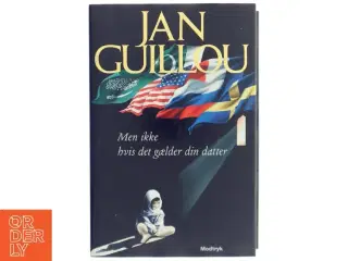 Men ikke hvis det gælder din datter af Jan Guillou (Bog)