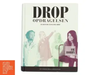 Drop opdragelsen! af Fie Hørby (Bog)