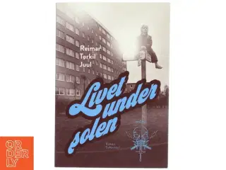 Livet under solen : roman af Reimar Torkil Juul (Bog)