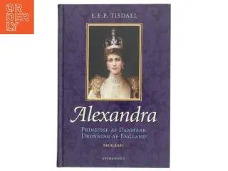 Alexandra : prinsesse af Danmark : dronning af England af E. E. P. Tisdall (Bog)