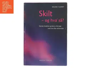 Skilt - og hva&#39; så? : danske forældres og børns erfaringer med livet efter skilsmissen af Helene Flendt (Bog)