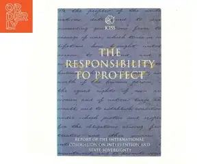The Responsibility to Protect : Report of the International Commission on Intervention and State Sovereignty (Bog)
