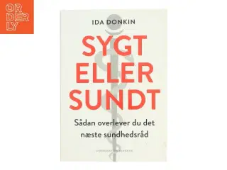 Sygt eller sundt : sådan overlever du det næste sundhedsråd af Ida Donkin (Bog)