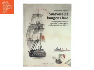 Sørøvere på kongens bud : fortællinger om danske og norske kapere i kamp mod englænderne 1807-14 af Niels Bjørn Hansen (