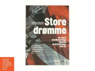Store drømme : de mest mindeværdige danske præstationer ved OL : Poul-Erik Høyer, de jernhårde ladies, lille henrivende Inge,