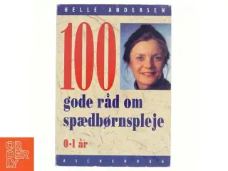 100 gode råd om spædbørnspleje af Helle Andersen (Bog)