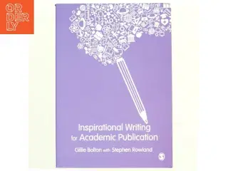 Inspirational Writing for Academic Publication af Gillie Bolton, Stephen Rowland (Bog)