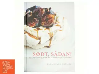 Sødt, sådan! : 100 uimodståelige opskrifter på nemme kager og desserter af Cecilie Sofie Svensson (Bog)