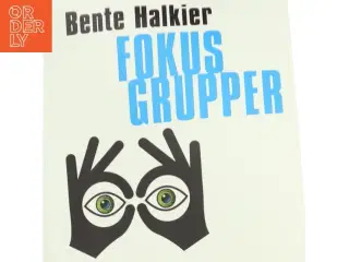 Fokusgrupper af Bente Halkier (Bog)