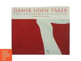 Dansk uden tårer : uden indvandring intet velfærd (Bog)