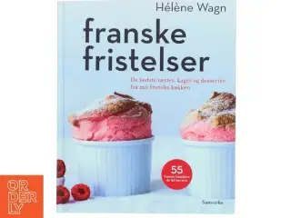 Franske fristelser : de bedste tærter, kager og desserter fra mit franske køkken af Hélène Wagn (Bog)