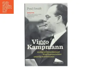 Viggo Kampmann : modig modstandsmand, klog finansminister, ustyrlig statsminister af Poul Smidt (Bog)