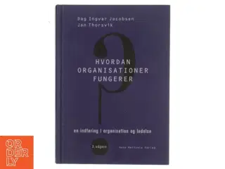 Hvordan organisationer fungerer : en indføring i organisation og ledelse af Dag Ingvar Jacobsen (Bog)