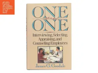 One to one : interviewing, selecting, appraising and counseling employees af James G. Goodale (Bog)
