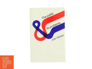 The public and its problems : an essay in political inquiry af John Dewey (Bog)