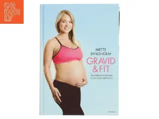 Gravid & fit : din træningsguide til en god graviditet af Mette Lyngholm (f. 1988) (Bog)