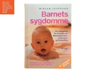 Barnets sygdomme : en opslagsbog for forældre om børnesygdomme, symptomer og behandling af Miriam Stoppard (Bog)