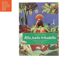 Ælle, bælle frikadelle : mad for børn og voksne af Camilla Plum (Bog)
