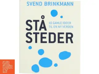 Ståsteder : 10 gamle ideer til en ny verden af Svend Brinkmann (Bog)