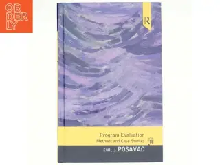 Program evaluation : methods and case studies af Emil J. Posavac (Bog)