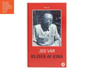 Jeg var kejser af Kina : fra himlens søn til det nye menneske af Pu Yi (Bog)