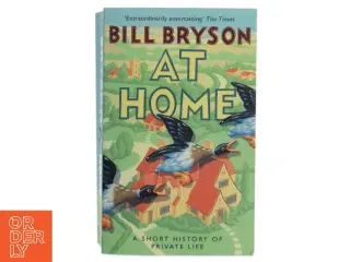 At Home - A Short History of Private Life by Bill Bryson (Bog)