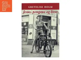 Jesus, pengene og livet af Gretelise Holm (f. 1946) (Bog)