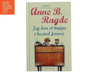 Jeg har et tæppe i tusind farver af Anne B. Ragde (Bog)