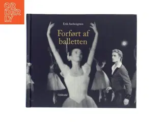 Forført af balletten : ballettens klassikere set over 60 år af Erik Aschengreen (Bog)