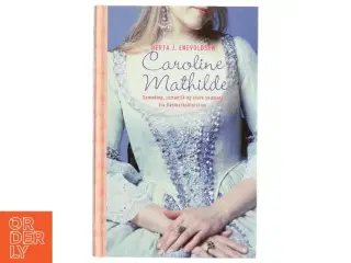 Caroline Mathilde : historisk roman fra Christian d. 7.s tid af Herta J. Enevoldsen (Bog)